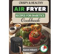 Crispy & Healthy Air Fryer Recipes for Diabetics Cookbook: Quick, Low-Carb Meals for Managing Blood Sugar Without Sacrificing Flavor