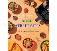 Crispy Indian Street Bites: 80+ Air Fryer Chaat & Snack Recipes