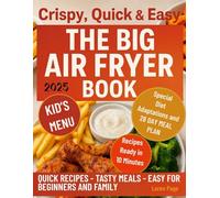 Crispy, Quick & Easy: The Big Air Fryer Book: Fun, Flavorful, and Foolproof Recipes for Beginners & Families