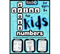 CRISS CROSS NUMBERS for KIDS - LEVEL 1: From complete beginner - to the ULTIMATE 7-number PUZZLE MASTER!