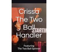 Crissa The Two Ball Handler: Featuring The Two Ball Spinner