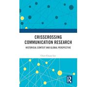 Crisscrossing Communication Research: Historical Context and Global Perspective