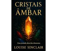 Cristais de Ambar: Uma jornada além dos elementos