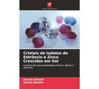 Cristais de Iodatos de Estrôncio e Zinco Crescidos em Gel: e estudo das suas propriedades térmicas, ópticas e eléctricas