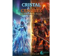 Cristal & Cendres: Tome I - L'Éveil du Conflit