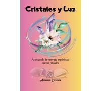Cristales y Luz: Activando la Energía Espiritual en tus Rituales