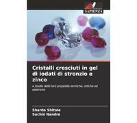 Cristalli cresciuti in gel di iodati di stronzio e zinco: e studio delle loro proprietà termiche, ottiche ed elettriche