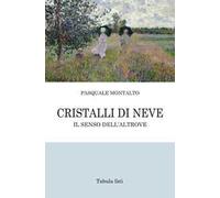 Cristalli di neve. Il senso dell'Altrove