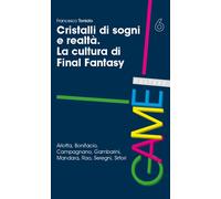 Cristalli di sogni e realtà. La cultura di Final Fantasy - 2020 -