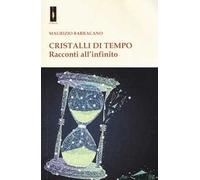 Cristalli di tempo. Racconti all'infinito