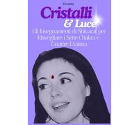 Cristalli e Luce: Gli Insegnamenti di Shivarat per Risvegliare i Sette Chakra e Guarire l'Anima