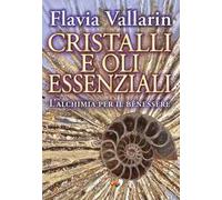 Cristalli e oli essenziali. L’alchimia per il benessere