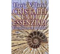 Cristalli e oli essenziali. L’alchimia per il benessere