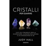 Cristalli per guarire. Tutti gli strumenti per la guarigione, la guida dell'anima e la conoscenza di sé. Con 50 carte
