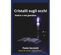Cristalli sugli occhi: Vedere e non guardare