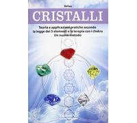 Cristalli. Teoria e applicazioni pratiche secondo la legge dei 5 elementi e la t