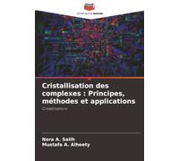Cristallisation des complexes : Principes, méthodes et applications: Cristallisations