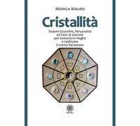 Cristallità. Sistemi cristallini, personalità ed elisir di gemme per conoscerci meglio e realizzare il nostro benesse