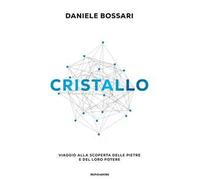 Cristallo. Viaggio alla scoperta delle pietre e del loro potere