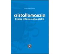Cristallomanzia. L'uomo riflesso nella pietra