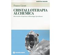 Cristalloterapia alchemica. Basi teoriche ed esperienze in kinesiologia specializzata
