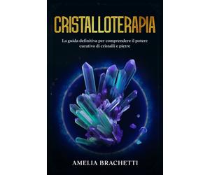Cristalloterapia - Amelia Brachetti - Independently published, 2022