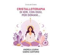 Cristalloterapia di ieri, con oggi, per domani…