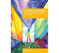 Cristalloterapia. Un passo verso il benessere e la felicità