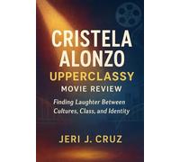 Cristela Alonzo upperclassy moive review: Finding Laughter Between Cultures, Class, and Identity