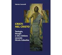Cristi nel Cristo. Teologia, liturgia e vita cristiana secondo Nicola Cabasilas