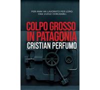 Cristian Perfumo Colpo grosso in Patagonia (Tascabile)