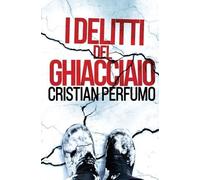 Cristian Perfumo I delitti del ghiacciaio (Tascabile)
