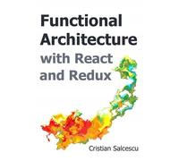 Cristian Salcescu Functional Architecture with React and Redux (Tascabile)