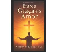 Cristiane Deanhaiha Entre a Graça e o Amor - A Jornada da Redenção (Tascabile)