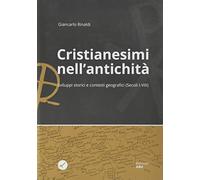 Cristianesimi nell'antichità. Sviluppi storici e contesti geografici (Secoli I-VIII)