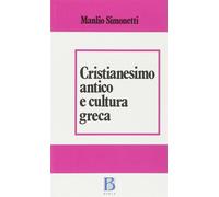 Cristianesimo antico e cultura greca - Simonetti Manlio