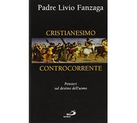 Cristianesimo controcorrente. Pensieri sul destino dell'uomo