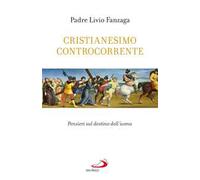 Cristianesimo controcorrente. Pensieri sul destino dell'uomo