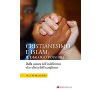 Cristianesimo e Islam: il dialogo possibile. Dalla cultura dell'indifferenza alla cultura dell'accoglienza