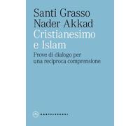 CRISTIANESIMO E ISLAM. PROVE DI DIALOGO - Grasso Santi Akkad Nader - 2024