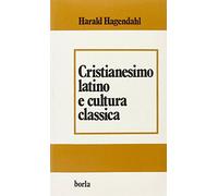 Cristianesimo latino e cultura classica. Da Tertulliano a Cassiodoro