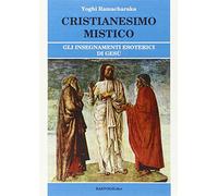 Cristianesimo mistico. Gli insegnamenti esoterici di Gesù
