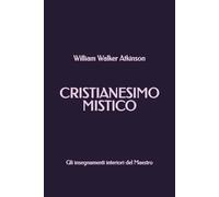 Cristianesimo Mistico: Gli insegnamenti interiori del Maestro