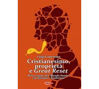 Cristianesimo, proprietà e Great Reset. Breve esame del «Mondo Nuovo» tra distopia e Tradizione