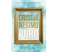 CRISTIANESIMO PURO: Quelle Verità Fondamentali che non hai Probabilmente Mai ascoltato in Chiesa sul Creato, la Bibbia, il Cristianesimo, la Croce, la Nuova Vita e sullo Spirito della Grazia