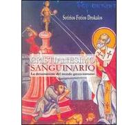 Cristianesimo sanguinario. La devastazione del mondo greco-romano