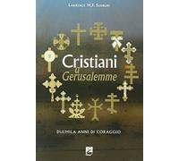 Cristiani a Gerusalemme. Duemila anni di coraggio