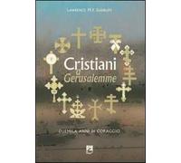 Cristiani a Gerusalemme. Duemila anni di coraggio