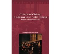 Cristiani Chiesa e corruzione nella storia Antichità e Medioevo (secoli I-XV)