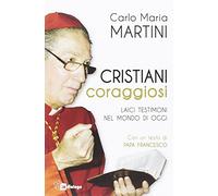 Cristiani coraggiosi. Laici testimoni nel mondo di oggi